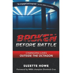Suzette Howe�s �Broken Before Battle: Changing Lives Outside the Octagon� to Be Displayed at a Book Festival at Printers Row, Chicago