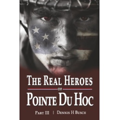 Dennis H. Busch�s �The Real Heroes of Pointe du Hoc� to be Displayed at a Book Festival at Printers Row, Chicago