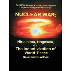 Raymond G. Wilson�s �Nuclear War� Examines the Strategic Foundations of Lasting World Peace