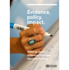 Evidence, policy, impact: WHO guide for evidence-informed decision-making