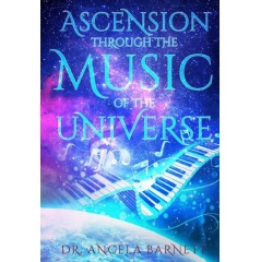 �Ascension Through The Music of the Universe� by Dr. Angela Barnett