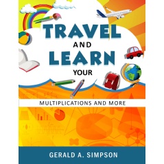 Author and Creator Gerald A. Simpson Formulates a New Kind of Learning System, Which Makes Mathematics Fun and Easy to Learn, in His Workbook “Travel and Learn Your Multiplications and More” thumbnail