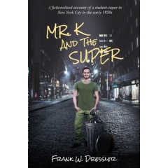 Frank Dressler Invites Readers to Be in the Shoes of an Ex-GI, Working as a Superintendent of Two New York City Apartment Buildings in the Early 1950s, in This Emotionally and Hilarious Memoir of the Big Apple, “Mr. K. and the Super” thumbnail