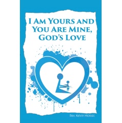 �I am Yours and You are Mine: God�s Love� By Rev. Kelvin McKisic
