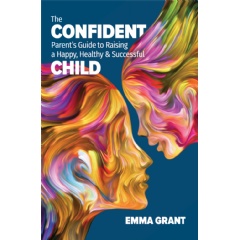 The Confident Parent�s Guide to Raising a Happy, Healthy & Successful Child