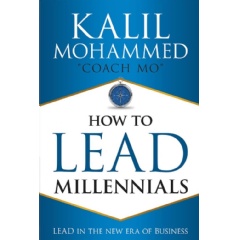 �How to Lead Millennials: Lead in the New Era of Business� by Kalil Mohammed