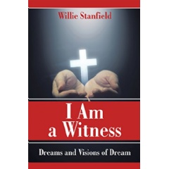 �I Am a Witness: Dreams and Visions of Dream� by Willie Stanfield