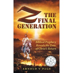 �Z:The Final Generation: Biblical Prophecy Reveals the Date of Christ�s Return� by Arnold V page