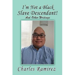 �I�m Not a Black Slave Descendant!: And Other Writings� by Charles Ramirez