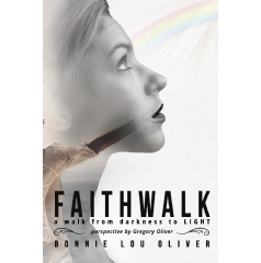 Faithwalk: A Walk from Darkness to Light by Bonnie Lou Oliver