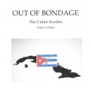 Author Ysaac J. Chabo Releases Out of Bondage: The Cuban Exodus