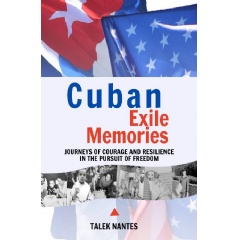 “Cuban Exile Memories: Journeys of Courage and Resilience in the Pursuit of Freedom” by Talek Nantes