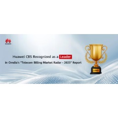 Huawei CBS Recognized as a Leader in Omdia�s �Telecom Billing Market Radar - 2025� Report