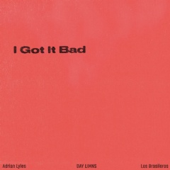 Adrian Lyles, Day Limns and Los Brasileros �I Got It Bad� Out Now