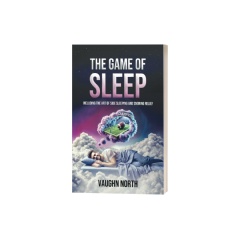 The Game of Sleep: Including The Art of Side Sleeping and Snoring Relief by Vaughn North