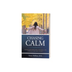 Chasing Calm: FINDING HAPPINESS AND A PEACEFUL LIFE THROUGH GOD AND THERAPY by Tonya McBean M.S.