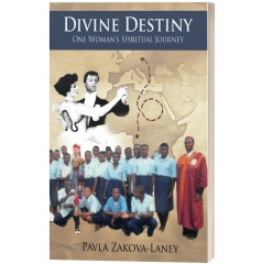 Divine Destiny: One Woman’s Spiritual Journey by Pavla Zakova-Laney