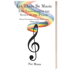 Let There Be Music: Life Lessons from the Songs of the Psalms: Book of Devotionals and Short Bible Lessons: Volume 1 of 3 by Pat Mann