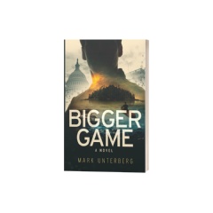 Mark Unterberg�s Thriller �Bigger Game� Makes Its London Book Fair Debut