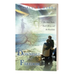 �Downfall and Freedom: A Novel about the Arms Trade, South Africa, and the KwaZulu� by Charles E. Webb