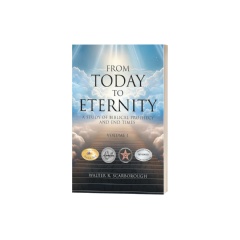 Walter R. Scarborough Maps the Prophetic Future Through Scripture in �From Today to Eternity�