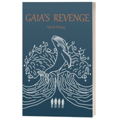 The Future of the Human Race faces a Final Reckoning in Patrick Fleming�s Haunting Novel �Gaia�s Revenge�
