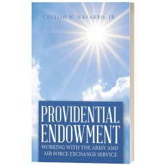 Providential Endowment: Working with the Army and Air Force Exchange Service by Cecilio N. Navarro Jr.