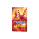 Dr. Louise Stanger�s �Trauma Is Your Superpower� Reframes Pain as a Source of Strength