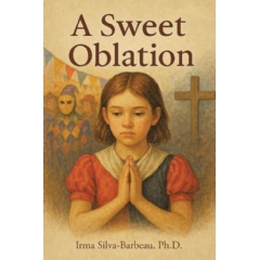 Leavitt Peak Press Presents a Spiritually Rich Lenten Journey in �A Sweet Oblation� by Irma Silva-Barbeau, OCDS, PhD