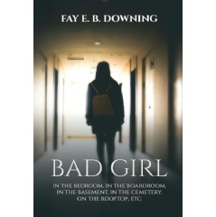 Leavitt Peak Press Announces the Release of �Bad Girl� by Fay E.B. Downing
