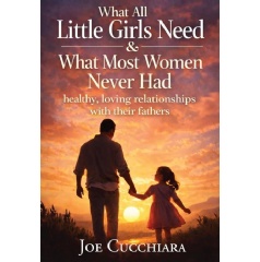 Leavitt Peak Press Releases �What All Little Girls Need & What Most Women Never Had� by Joe Cucchiara
