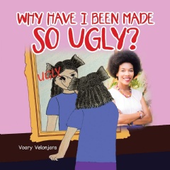 �Why Have I Been Made so Ugly?� by Voary Velonjara