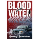 Mystery Novel �Blood and Water� by Robert J. Rosenbaum Unveiled