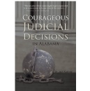�Courageous Judicial Decisions in Alabama� - When Doing the Right Thing Meant Risking Everything