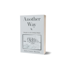 Another Way: Thoughts on the Coming Collapse