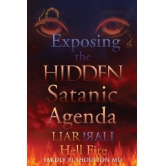 Dr. Yardly PJ Shoulton Unveils �Exposing The Hidden Satanic Agenda: Liar Liar! Hell Fire�