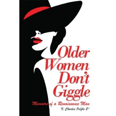 �Older Women Don�t Giggle: Memoirs of a Renaissance Man� by K. Charles Oelfke II