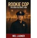 Mel Ladner Chronicles a Rookie�s Legendary Journey in �Rookie Cop�