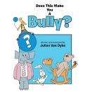 Julian Van Dyke Explores the Impact of Bullying in �Does This Make You a Bully?�