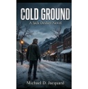 Author Michael D. Jacquard Delivers a Gritty and Suspenseful Thriller in �Cold Ground�
