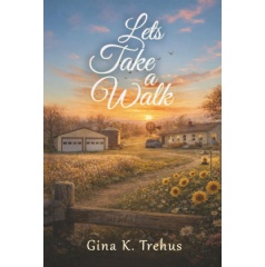 Gina K. Trehus Delivers a Powerful Story of Healing and Courage in �Let�s Take a Walk�