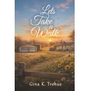 Gina K. Trehus Delivers a Powerful Story of Healing and Courage in �Let�s Take a Walk�
