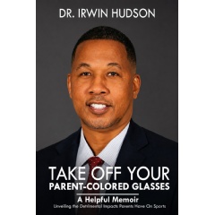 “Take Off Your Parent-Colored Glasses” by Dr. Coach Irwin Hudson