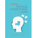 Lawrence Lambelet Challenges Readers to Question What Remains Unsolved in “Musings: Vietnam, Conjectures, and More”