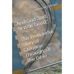 James H. DeVries Explores the Intersection of Faith, Science, and Creation in �And God Said, It Was Good�