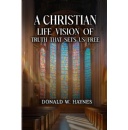 A Bold Vision of Faith for the 21st Century: Donald W. Haynes Releases A Christian Life Vision of Truth That Sets Us Free