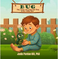 �BUG: The Story of a Special Bug and His Little Boy� by Janis Pardue Hill