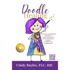 Doodle Healing: A fun, easy, and effective strategy to design a life of joy, self-compassion, and purpose. No matter your circumstances by Cindy Bayles