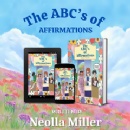 Empowering The Next Generation: �The ABC�S of Affirmations� Inspires Children To Build Confidence, Positivity, and Self-Worth