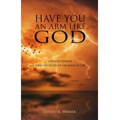 �Have You an Arm Like God? A Thematic Study on the Book of Job� by Jeffrey K. Wisner